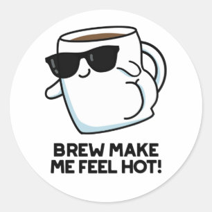 Sticker Rond Brûler Me Faire Sentir Chaud Drôle Pun De Café