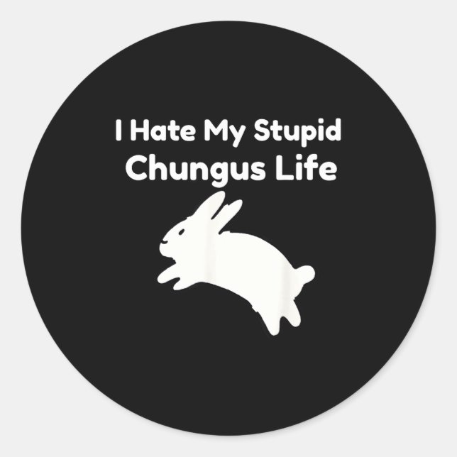 Sticker Rond Bunny Meme I Hate My Stud Chungus Life  (Devant)