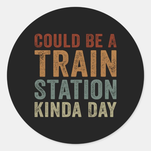 Sticker Rond Ça Pourrait Être Une Gare De Kinda Day Dit : (Devant)