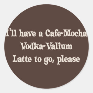 Sticker Rond Cafe-Mocha Vodka-Valium Latte
