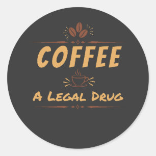 Sticker Rond Café, une drogue légale – Design amusant pour les 