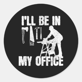 Sticker Rond Carpenter Je Serai Dans Mon Bureau Carpentry
