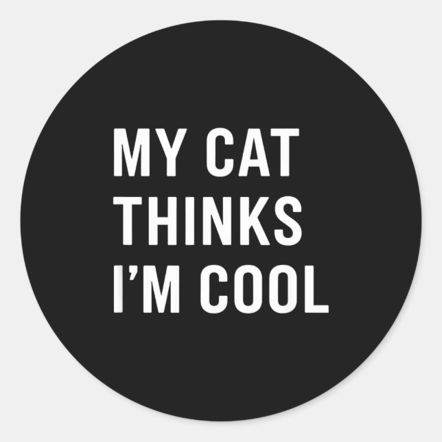 Sticker Rond Cat - My Cat Thinks I'm Cool Funny Cat Lover State (Devant)