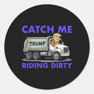 Sticker Rond Catch Me Riding Dirty Garbyge Vote Trump Truck Tru