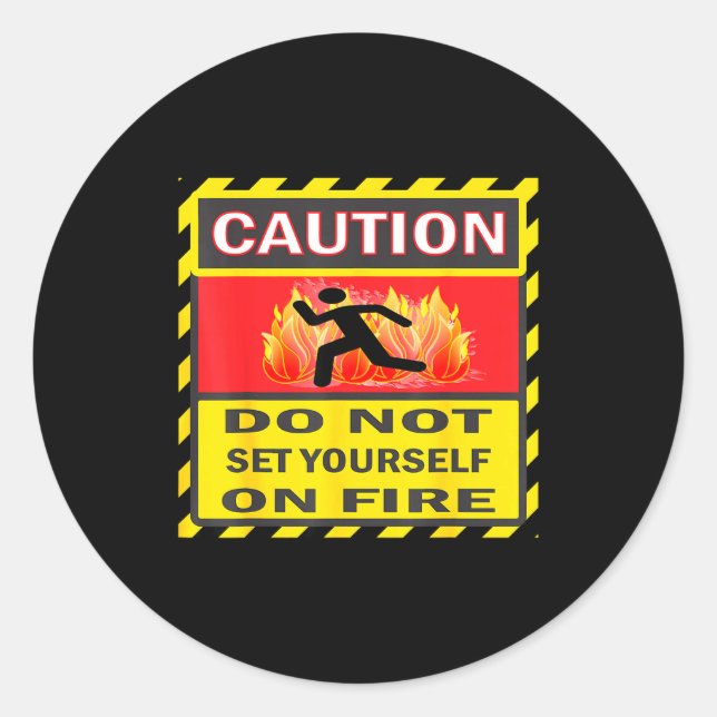 Sticker Rond Caution Do Not Set Yourself On Fire  (Devant)