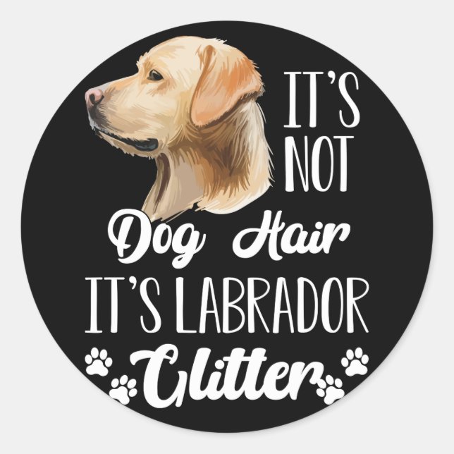 Sticker Rond Ce n'est pas des poils de chien C'est Labrador Par (Devant)
