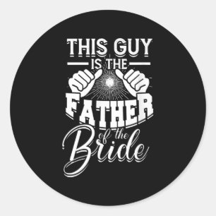 Sticker Rond Ce Type Est Le Père De La Mariée - Mariée Et Gr