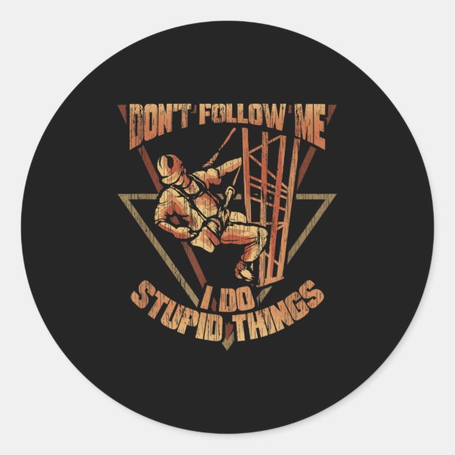 Sticker Rond Cell Tower Climber Don't Follow Me I Do Stud Thing (Devant)