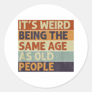 Sticker Rond C'est bizarre d'avoir le même âge que les personne