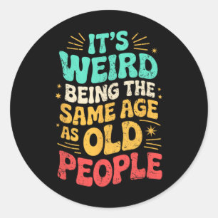 Sticker Rond C'est bizarre d'être le même âge que père des pers