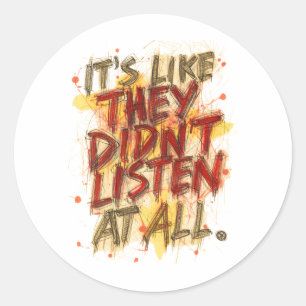 Sticker Rond C'est Comme S'ils N'avaient Rien Écouté