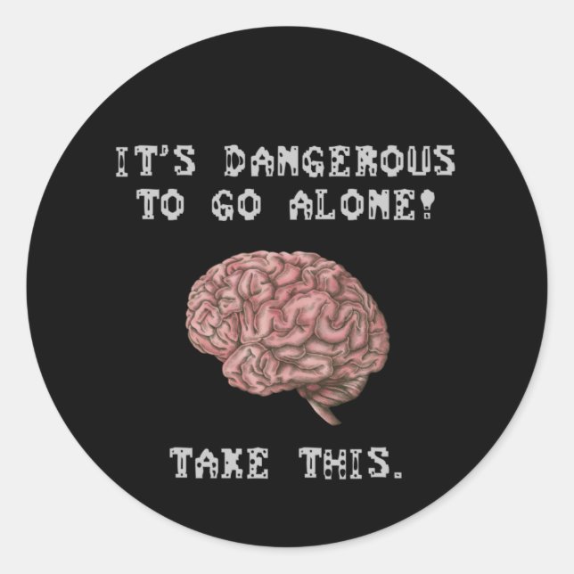 Sticker Rond C'est dangereux d'y aller seul ! Prenez Ce Cerveau (Devant)