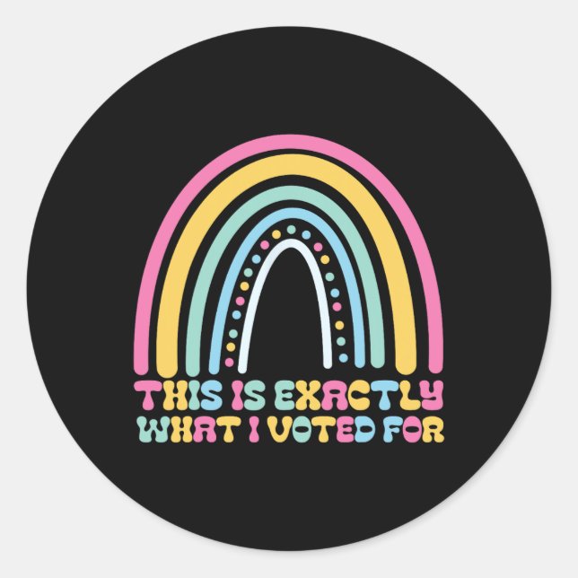 Sticker Rond C'Est Exactement Ce Que J'Ai Voté Pour Le Statème  (Devant)