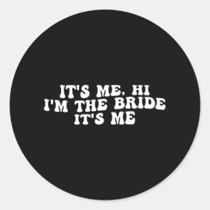 Sticker Rond C'est moi, salut, je suis la mariée, c'est moi, dr