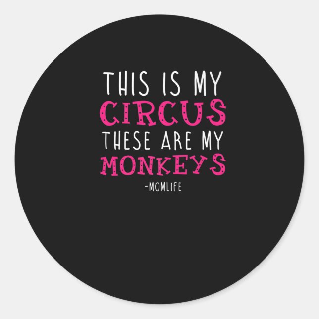 Sticker Rond "C'Est Mon Cirque Ce Sont Mes Singes" (Devant)