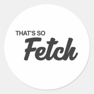 Sticker Rond C'est tellement Fetch Print