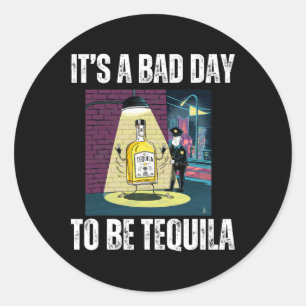 Sticker Rond C'est une mauvaise journée d'être Tequila boire la