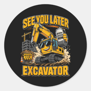 Sticker Rond Chemise drôle d'excavatrice Voir plus tard Excavat