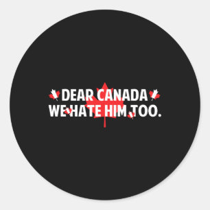 Sticker Rond Cher Canada Nous le détestons aussi Anti Trump Drô