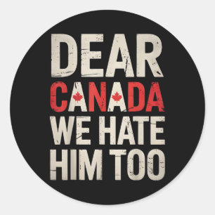 Sticker Rond Cher Canada, Nous Le Détestons Aussi De La Politiq