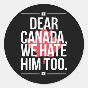 Sticker Rond Cher Canada, Nous Le Détestons Aussi De La Politiq