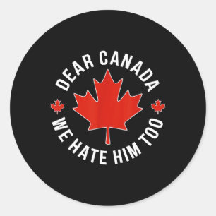 Sticker Rond Cher Canada, Nous Le Détestons Aussi De Trump Poli