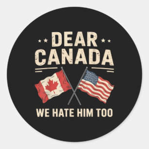 Sticker Rond Cher Canada, Nous Le haïssons Trop Anti-Trump Pr C
