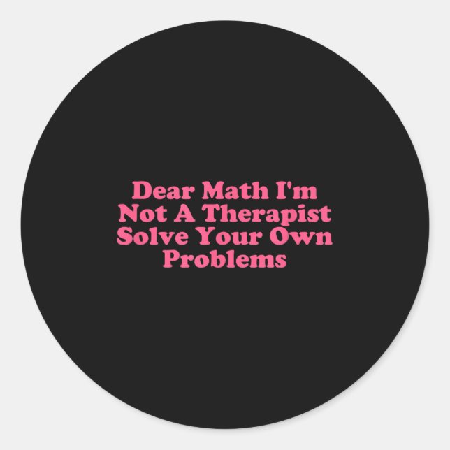 Sticker Rond Cher Math Je ne suis pas un Therast Résoudre votre (Devant)