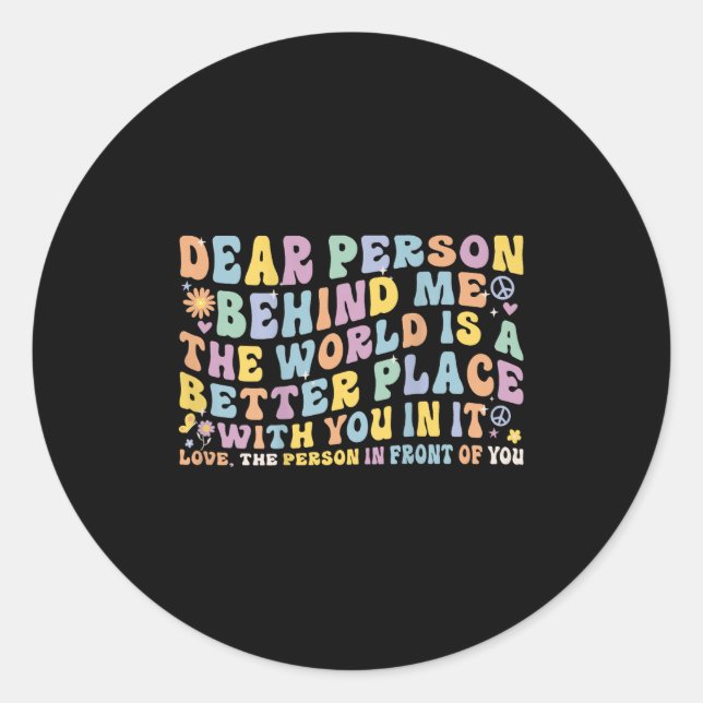Sticker Rond Chère Personne Derrière Moi, Le Monde Est Un Meill (Devant)