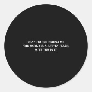Sticker Rond Chère Personne Derrière Moi, Le Monde Est Un Meill