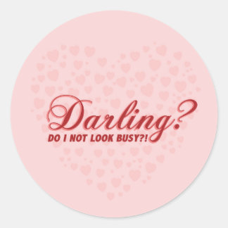 Sticker Rond Chérie, n'ai-je pas l'air occupé à dire drôle avec