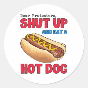 Sticker Rond Chers Manifestants, Tais-Toi Et Mange Un Hotdog 4è