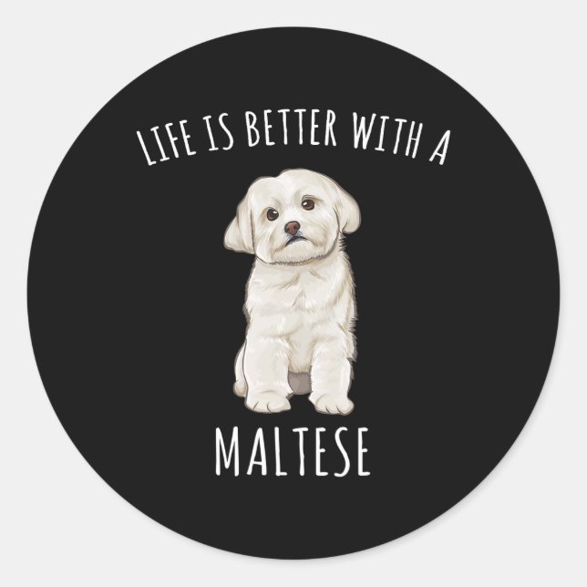 Sticker Rond Chien Maltais La Vie Est Meilleure Avec Un Chien M (Devant)