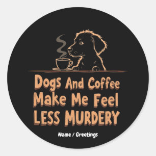 Sticker Rond Chiens et café me rendent moins meurtrier