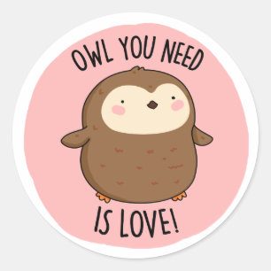 Sticker Rond Chouette Vous Avez Besoin Est Amoureux Drôle Choue