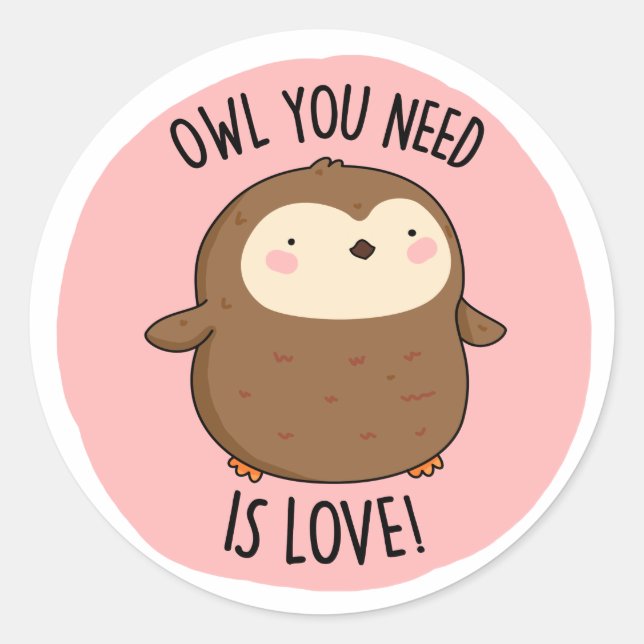 Sticker Rond Chouette Vous Avez Besoin Est Amoureux Drôle Choue (Devant)