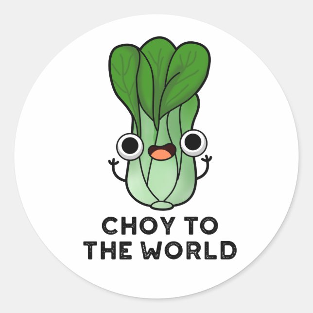 Sticker Rond Choy To The World Funny Bok Choy Veggie Pun (Devant)