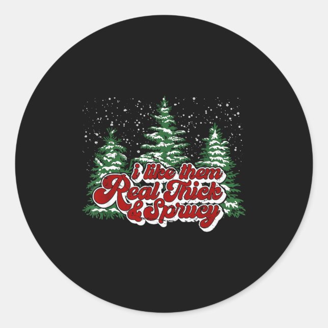 Sticker Rond Christmas Tree I Like Them Real Thick &amp; Spruce (Devant)