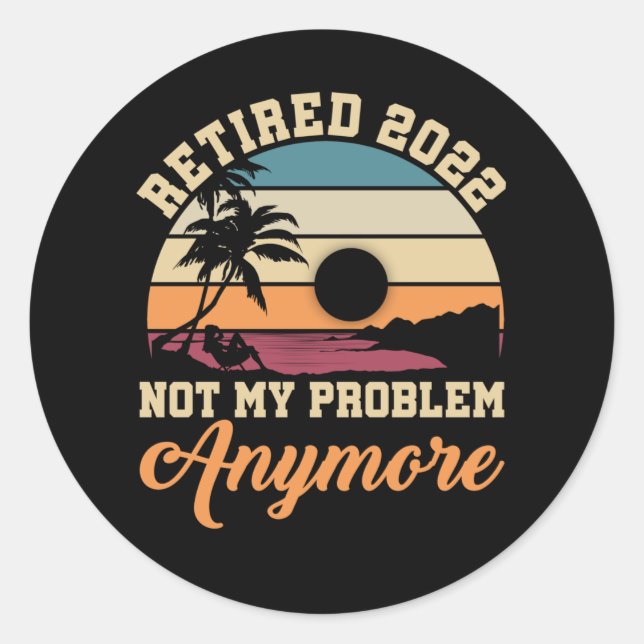 Sticker Rond Citation de retraite amusante 2022 Hommes Femmes R (Devant)
