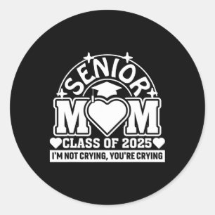 Sticker Rond Cl Of 2025 Senior Mom Je ne pleure pas vous pleure