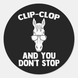 Sticker Rond Clip-clop & ; Vous Ne Vous Arrêtez Pas - Drôle