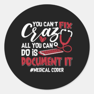 Sticker Rond Codeur Médicale Vous ne pouvez pas réparer Crazy C