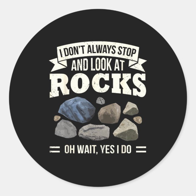 Sticker Rond Collecting Rocks Look At Rocks Oh Wait Yes I Do Ge (Devant)