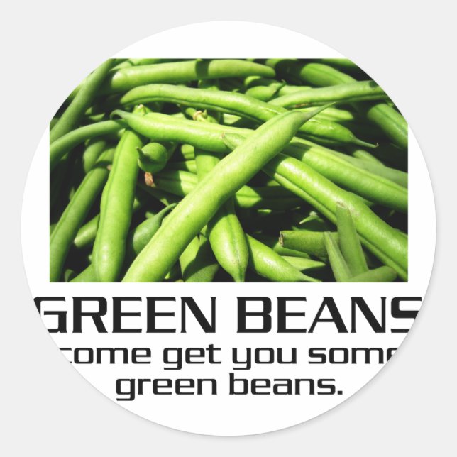 Sticker Rond Come get you some green beans. (Devant)