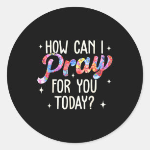 Sticker Rond Comment puis-je prier pour vous aujourd'hui Prière