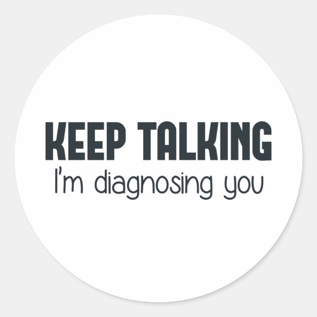 Sticker Rond Continuez à parler Je vous diagnostique (Devant)