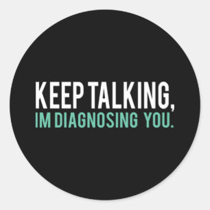 Sticker Rond Continuez à parler Je vous diagnostique Copier