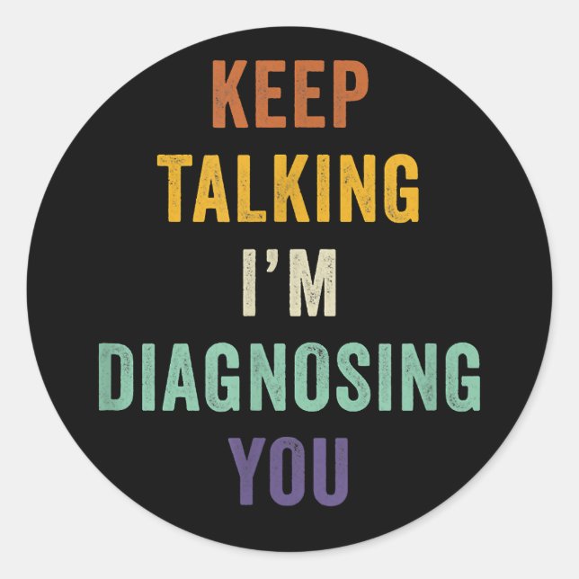 Sticker Rond Continuez à parler Je vous Diagnostique Je Psychia (Devant)