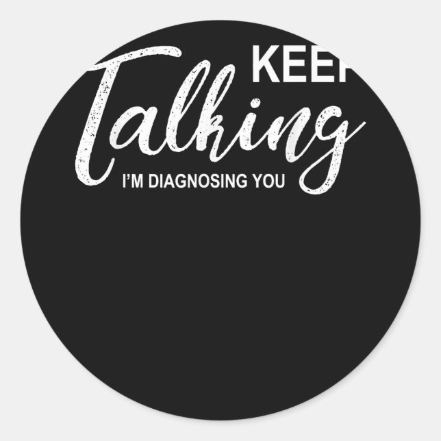 Sticker Rond Continuez à parler Je vous diagnostique Psychologu (Devant)