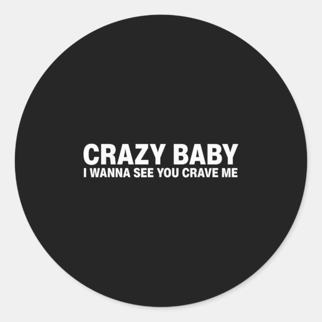 Sticker Rond Crazy Baby I Wanna See You Crave Me  (Devant)